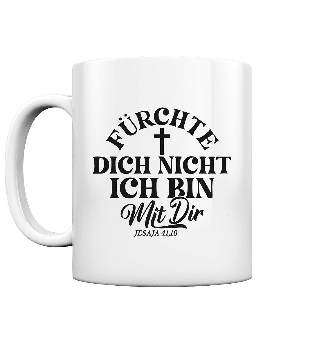 Jes 41,10 - Fürchte dich nicht - Tasse glossy