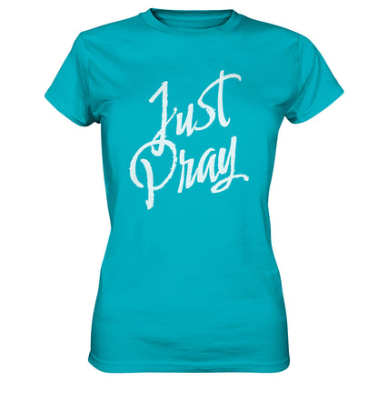 Mk 1,35 / 1.Thess 5,17 - Just Pray - Ladies Premium Shirt